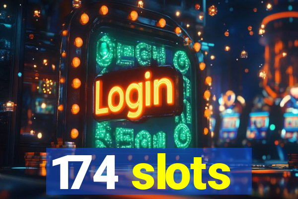 174 slots