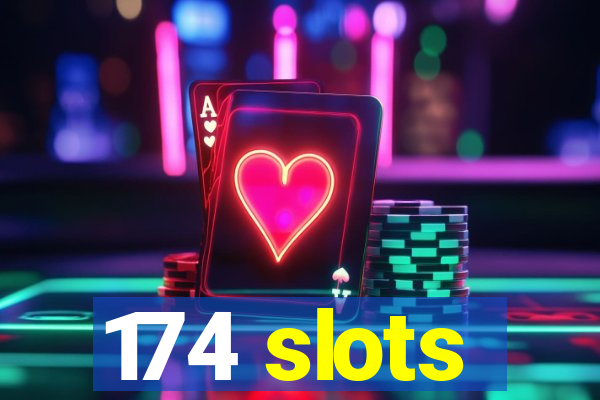 174 slots