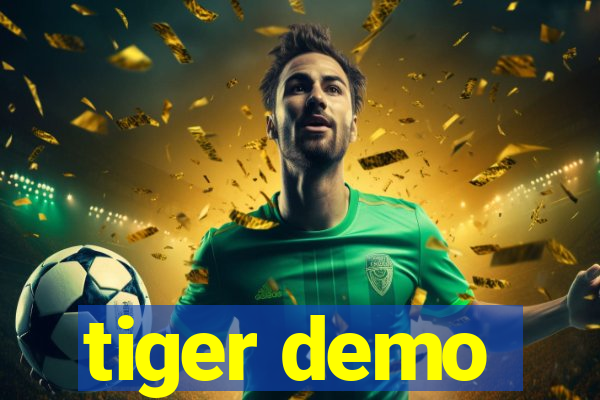 tiger demo