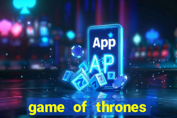 game of thrones slot machine