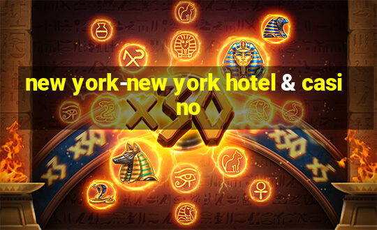 new york-new york hotel & casino