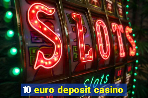 10 euro deposit casino