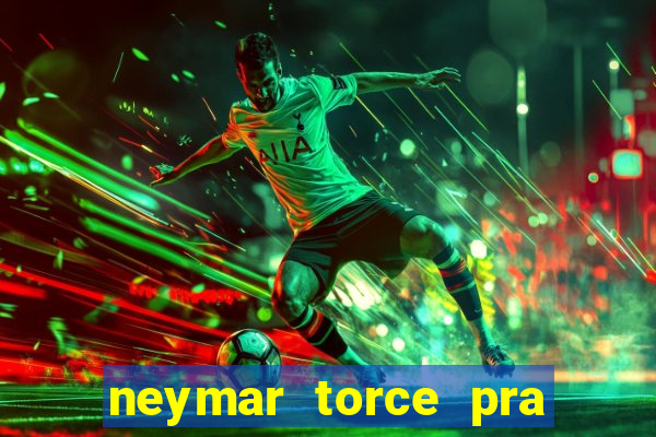 neymar torce pra que time