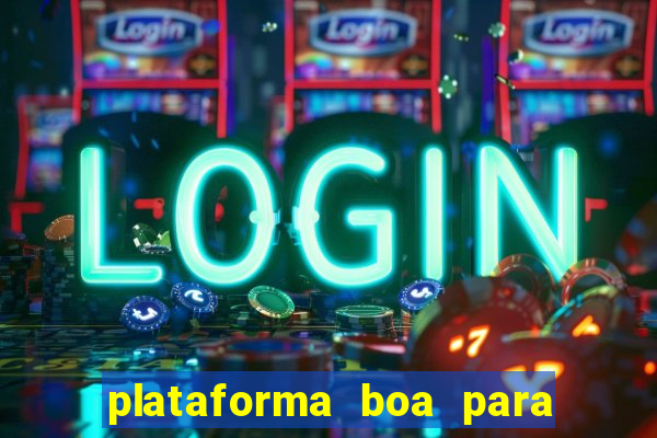 plataforma boa para jogar tigrinho