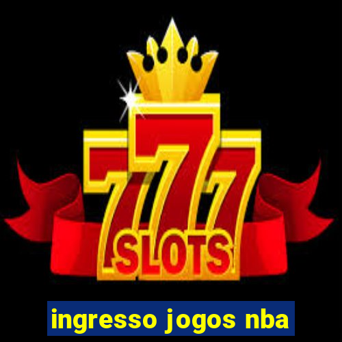 ingresso jogos nba