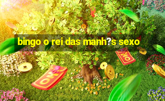 bingo o rei das manh?s sexo