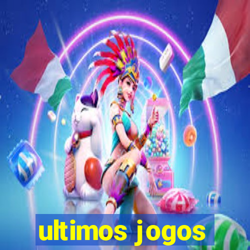 ultimos jogos