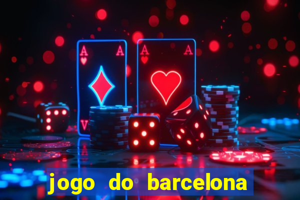 jogo do barcelona onde assistir