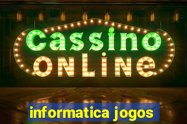 informatica jogos