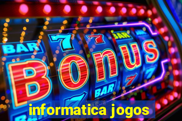 informatica jogos