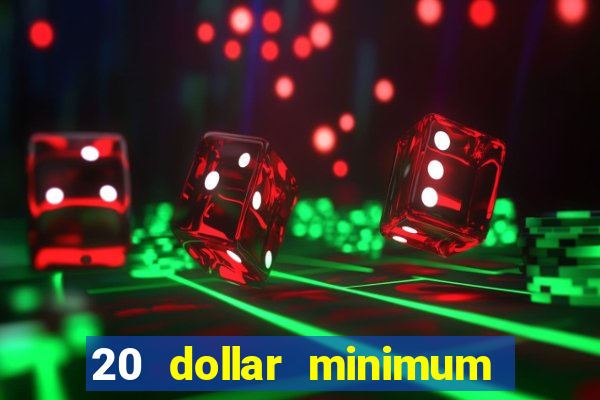 20 dollar minimum deposit casino