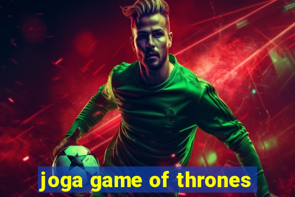 joga game of thrones