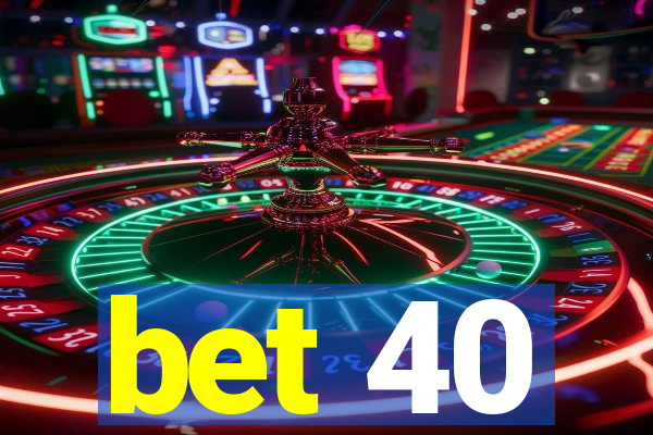 bet 40