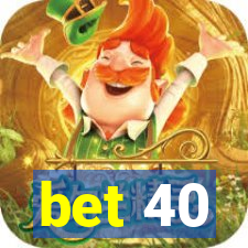 bet 40