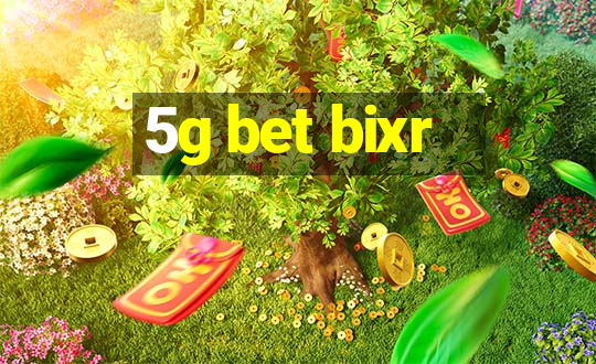 5g bet bixr