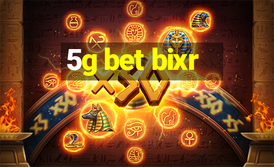 5g bet bixr