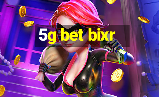 5g bet bixr