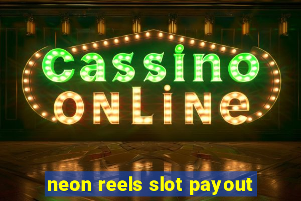 neon reels slot payout