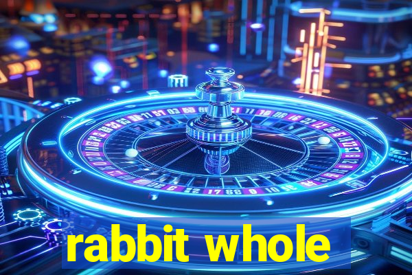 rabbit whole