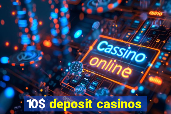 10$ deposit casinos