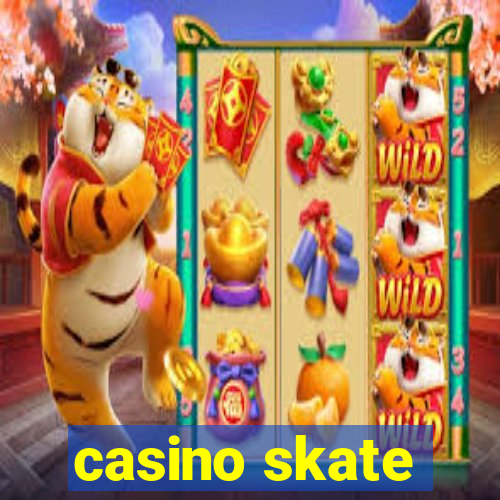 casino skate