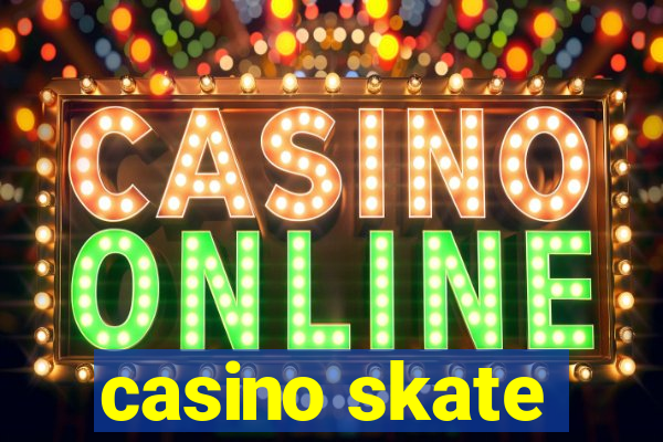 casino skate