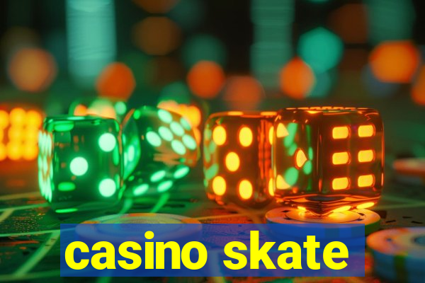 casino skate