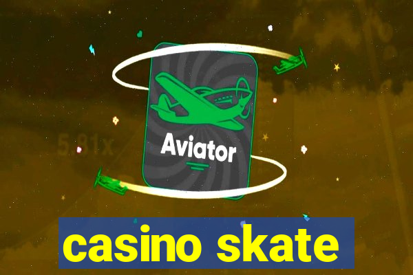 casino skate