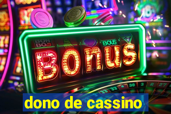 dono de cassino