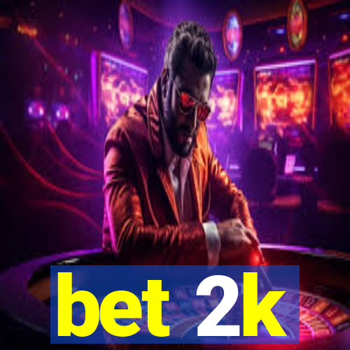 bet 2k