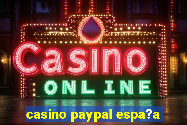 casino paypal espa?a