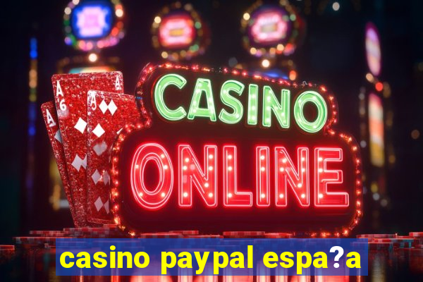 casino paypal espa?a