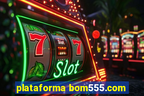 plataforma bom555.com