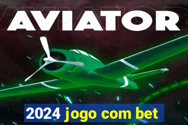 2024 jogo com bet