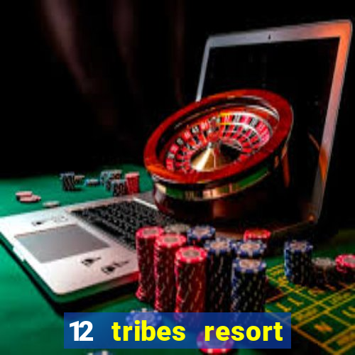 12 tribes resort casino review