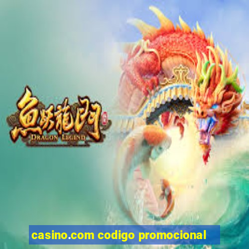 casino.com codigo promocional