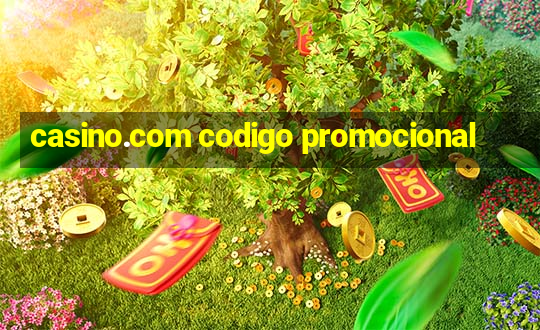 casino.com codigo promocional