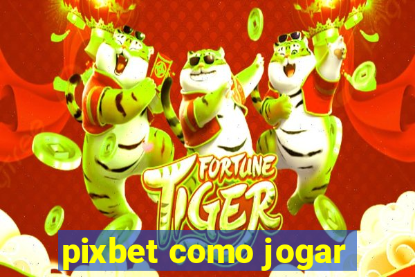 pixbet como jogar