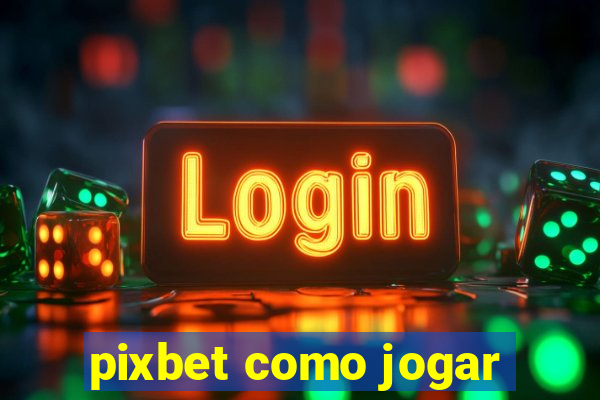 pixbet como jogar