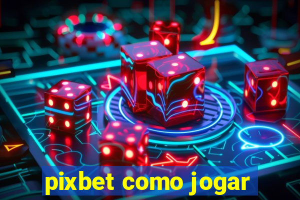 pixbet como jogar