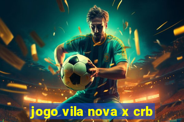 jogo vila nova x crb