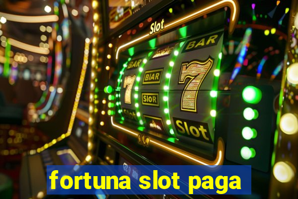 fortuna slot paga