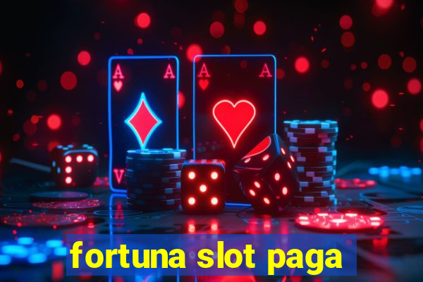 fortuna slot paga