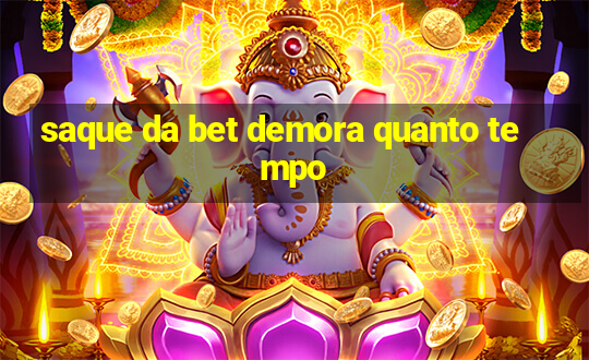 saque da bet demora quanto tempo