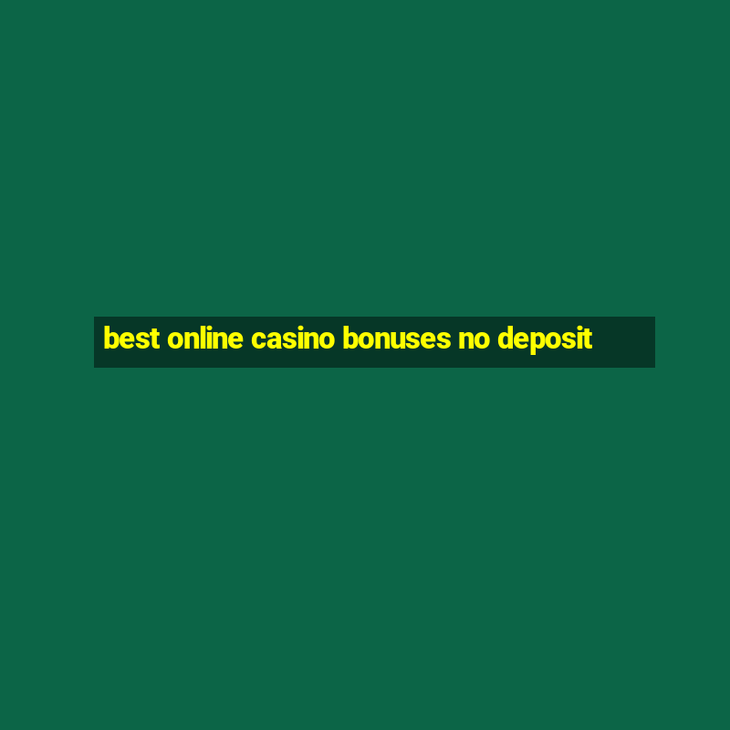 best online casino bonuses no deposit