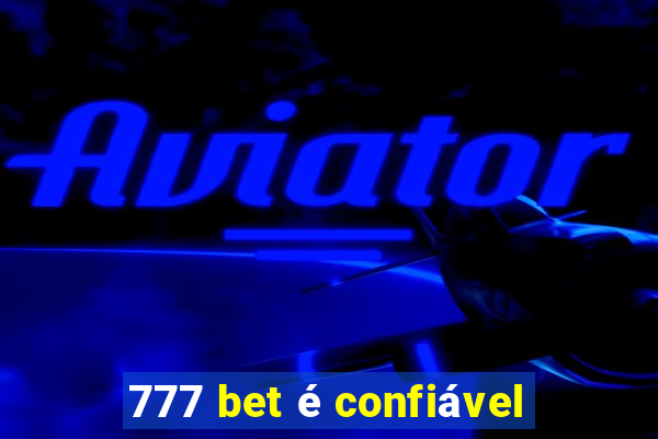 777 bet é confiável