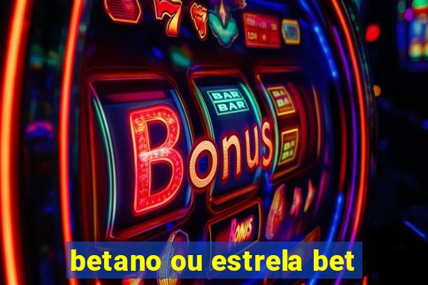 betano ou estrela bet