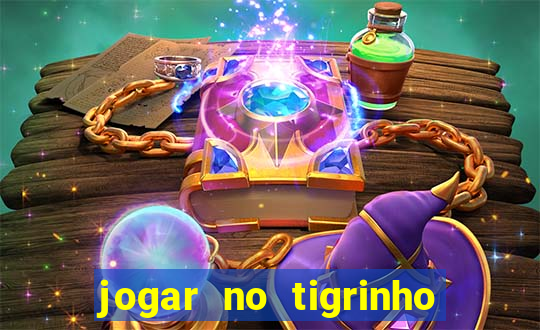 jogar no tigrinho sem deposito