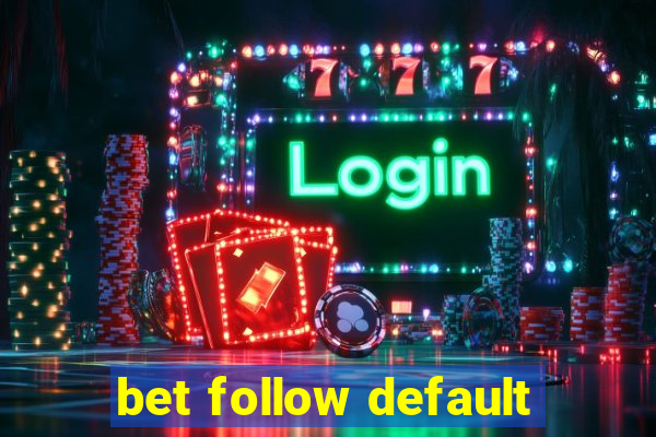 bet follow default