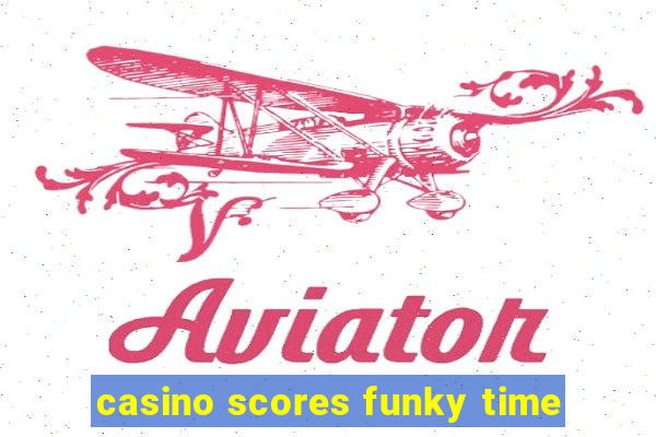 casino scores funky time